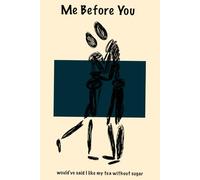 Me before you: would've said i like my tea without sugar