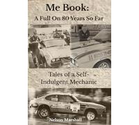 Me book: A full on eighty years so far (Tales of a self-indulgent mechanic)