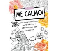 Me Calmo! Libro de colorear para aliviar la ansiedad y el estres: 102 páginas con ilustraciones diseñadas para calmar tu mente (Libros de colorear para adultos)