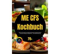 ME CFS Kochbuch: Wie Du chronische Erschöpfung reduzierst, Energie aufbaust und Deinen Alltag zurückgewinnst - ohne Überforderung