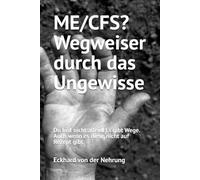 ME/CFS? Wegweiser durch das Ungewisse: Du bist nicht allein. Es gibt Wege. Auch wenn es sie nicht auf Rezept gibt.