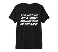 Me conociste en un Momento Muy extraño de mi Vida | Club Camiseta Premium