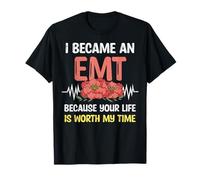 Me convertí en un EMT Porque tu Vida Vale la pena mi Tiempo EMS Pride Camiseta