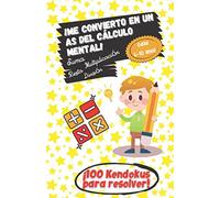 ¡Me convierto en un as del Cálculo Mental! - Edad 6 -10 - Suma, resta, multiplicación, división - ¡100 Kendokus para resolver!: ¡Aprender divirtiéndose, la mejor experiencia de aprendizaje!