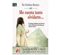Me cuesta tanto olvidarte...: Me cuesta tanto olvidarte Un enfoque humano y terapéutico del duelo, por la psicóloga que mejor lo conoce. (ALBENTE CAELO DE SUPERACION PERSONAL)