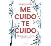 Me cuido, te cuido: Cómo aprender a cuidarte y cuidar mejor (Crecimiento personal)