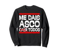Me Dais Asco Casi Todos Frase Humor Divertido y Sarcástico Sudadera