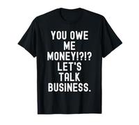me debes Dinero hablemos de Negocios Gracioso Sarcástico Camiseta