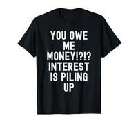 Me debes Dinero Humor sarcástico de deuda para Hombres y Mujeres Camiseta