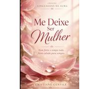 Me Deixe Ser Mulher: Nem forte o tempo todo, nem calada para sempre
