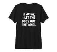 Me dejé Salir a los Perros Que preguntaron Perro Divertido Camiseta Premium