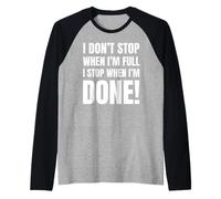 ¡Me detengo cuando terminé! Comedor de velocidad competitivo divertido Camiseta Manga Raglan