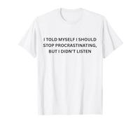 Me Dije a mí Mismo Que debería Dejar de procrastinar por Sarcastic Camiseta