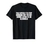 Me Dije a mí Mismo Que dejara de Beber Meme sarcástico Divertido y desquiciado Camiseta
