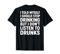 Me Dije Que dejara de Beber Pero no escucho a los borrachos Camiseta