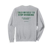 Me dije que dejara de beber, pero ¿quién escucha a un alcohólico? Sudadera