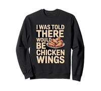 Me dijeron Que habría alitas de Pollo Divertidas Sudadera
