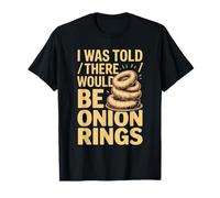 Me dijeron Que habría Aros de Cebolla Comida Humor Camiseta