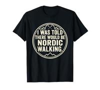 Me dijeron Que habría Caminante nórdico Divertido Caminante Camiseta