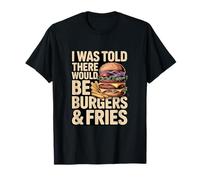 Me dijeron Que habría Hamburguesas y Papas Fritas Divertidas Camiseta