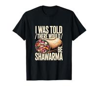 Me dijeron Que habría Humor Shawarma Camiseta