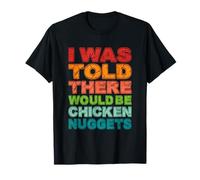 Me dijeron que habría pepitas de pollo Camiseta