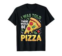 Me dijeron Que habría Pizza Divertida Rebanada Foodie Camiseta