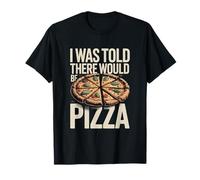 Me dijeron Que habría Pizza Divertido Amante de la Pizza Camiseta