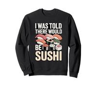 Me dijeron Que habría Sushi Divertido Dicho Sudadera