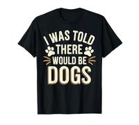 Me dijeron que habría una divertida camiseta con estampado para perros Fur Lover Camiseta