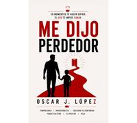 Me dijo perdedor: Una memoria de transformación, fe y prosperidad