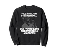 Me dijo que dejara de beber ... pero no voy a escuchar Sudadera