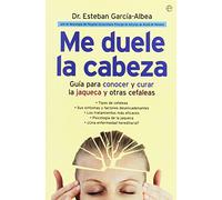 Me duele la cabeza : guía para conocer y curar la jaqueca y otras cefaleas