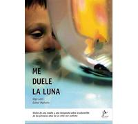 Me duele la luna: Visión de una madre y una terapeuta sobre la educación de los primeros años de un niño con Autismo