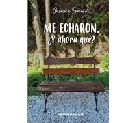 Me echaron : ¿Y ahora qué?