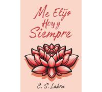 Me Elijo Hoy y Siempre: 30 retos para vivir sin culpas y con placer