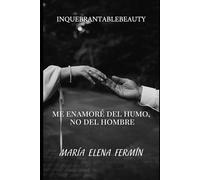 Me Enamoré del Humo, No del Hombre: Cómo dejar de traicionar tu alma por migajas emocionales y aprender a elegirte sin miedo