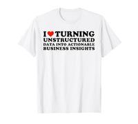 Me Encanta convertir Datos no Estructurados en conocimientos prácticos Camiseta