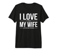 Me Encanta Cuando mi Esposa me Deja IR a Pescar de Forma Divertida Camiseta Premium