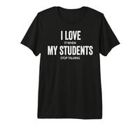 Me Encanta Cuando mis Alumnos Dejan de Hablar de Regreso a la Escuela Camiseta Premium