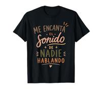 Me Encanta el Sonido de Nadie Hablando Camiseta