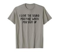 Me encanta el sonido que haces cuando te callas Camiseta