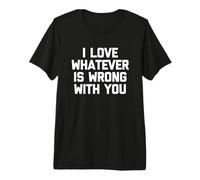 Me Encanta lo Que Sea Que te Pase - Refrán Divertido y sarcástico Camiseta Premium