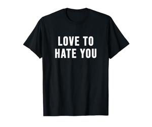 Me Encanta odiarte Camiseta