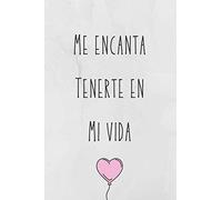 Me encanta Tenerte En Mi Vida: Cuaderno Con Frase Bonita Perfecto Para Regalar a La Persona Que Mas Quieres. Fondo Gris Con Globo Corazon Rosa. ... Aniversario, Cumpleaños o Navidad 6x9