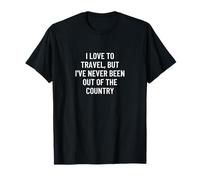 Me encanta viajar, pero nunca he estado fuera del país Camiseta