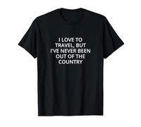 Me encanta viajar, pero nunca he estado fuera del país Camiseta