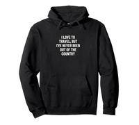 Me encanta viajar, pero nunca he estado fuera del país Sudadera con Capucha