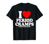 Me encantan los calambres menstruales Dijo Que Nadie se burlaba de la menstruación Femenina Camiseta