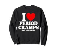 Me encantan los calambres menstruales Dijo Que Nadie se burlaba de la menstruación Femenina Sudadera